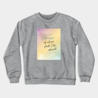 The Lord is my stronghold, of whom shall I be afraid? Psalm 27 Crewneck Sweatshirt